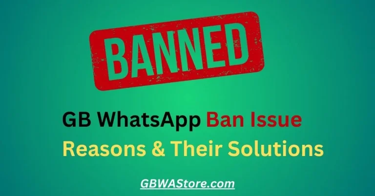 GBWhatsApp Ban Issue Reasons & Their Solutions