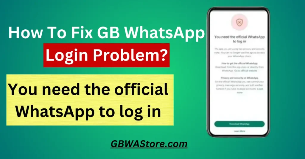 How To Fix GB WhatsApp Login Issue: Solution Fully Explained