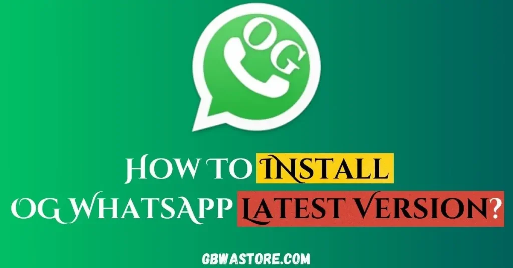 How to Install OG WhatsApp?